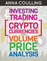 Investing & Trading in Cryptocurrencies Using Volume Price Analysis 1985749440 Book Cover