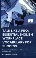 Talk Like a Pro: Empower Your Verbal Arsenal and Conquer the Corporate World 9356213879 Book Cover