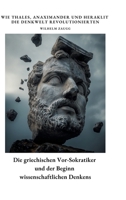 Die griechischen Vor-Sokratiker und der Beginn wissenschaftlichen Denkens: Wie Thales, Anaximander und Heraklit die Denkwelt revolutionierten (German Edition) 3384380096 Book Cover