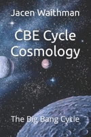 CBE Cycle Cosmology: The Big Bang Cycle B0HHYFGSVF Book Cover