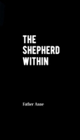 The Shepherd Within: Following God’s incarnational initiative to fullness of life beyond institutional control B0FWHN5RXL Book Cover