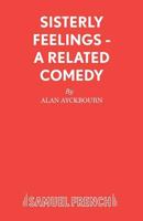Sisterly Feelings: A Related Comedy (Acting Edition) 057311420X Book Cover
