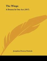 The Wings, a Drama in One Act, by Josephine Preston Peabody 1356233473 Book Cover