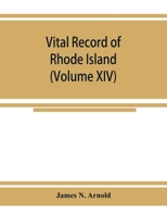 Vital record of Rhode Island: 1636-1850 : first series : births, marriages and deaths : a family register for the people (Volume XIV) 9353925487 Book Cover