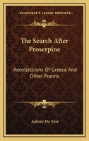 The Search After Proserpine and Other Poems: Classical and Meditative 1162945230 Book Cover