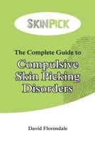 The Complete Guide to Compulsive Skin Picking Disorders 1497318726 Book Cover