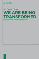 We Are Being Transformed: Deification in Paul's Soteriology 311028331X Book Cover