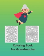 Coloring Book For Grandmother: A perfect gift fot your grandmother for any occasion and without occasion. B08RRFXSYK Book Cover