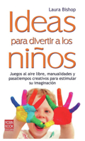 Ideas para divertir a los niños: Juegos al aire libre, manualidades y pasatiempos creativos para estimular su imaginación (Nuevos Padres) 8499170668 Book Cover