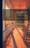 Florida: Past and Present, Together with Notes from Sunland 0530913542 Book Cover