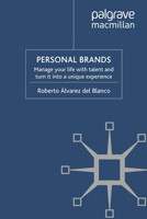 Personal Brands: Manage Your Life with Talent and Turn It Into a Unique Experience 1349322261 Book Cover