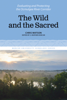 The Wild and the Sacred: Evaluating and Protecting the Ocmulgee River Corridor (1) 0881468630 Book Cover