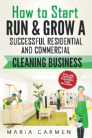 How to Start, Run and Grow a Successful Residential & Commercial Cleaning Busine 1539939677 Book Cover