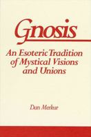 Gnosis: An Esoteric Tradition of Mystical Visions and Unions (S U N Y Series in Western Esoteric Traditions) 0791416208 Book Cover