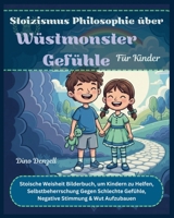 Stoizismus Philosophie über Wüstmonster Gefühle Für Kinder: Stoische Weisheit Bilderbuch, um Kindern zu Helfen, Selbstbeherrschung Gegen Schlechte ... mit Stoischer Weisheit) (German Edition) B0GMYW1VN1 Book Cover
