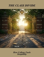 The Class Divide: How College Fuels Inequality B0FSLPBQHD Book Cover