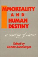 Immortality and Human Destiny a Variety of Views 0913757462 Book Cover
