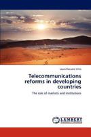 Telecommunications reforms in developing countries: The role of markets and institutions 384547095X Book Cover