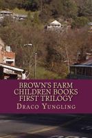 Brown's Farm Children Books First Trilogy 1482506505 Book Cover