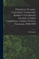 Piranga (Flame-colored Tanager), Barro Colorado Island, Cerro Campana, Cerro Punta, Panama, 1958-1959 1013672364 Book Cover