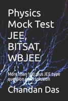 Physics Mock Test JEE, BITSAT, WBJEE: More than 100 plus JEE type question with solution B0CQTLHZCB Book Cover