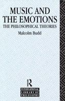 Music and the Emotions: The Philosophical Theories (International Library of Philosophy) 1138134694 Book Cover