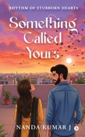 Something Called Yours: Rhythm of Stubborn Hearts B0H6F4JSNZ Book Cover