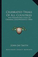 Celebrated Trials of All Countries, and Remarkable Cases of Criminal Jurisprudence 1275072755 Book Cover