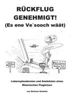 Rückflug genehmigt! (Es ene Ve'sooch wäät): Lebensplaudereien und Anekdoten eines Rheinischen Fluglotsen 3738600434 Book Cover