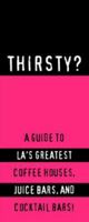 Thirsty? Los Angeles: A Guide to the City's Greatest Cocktail Bars, Coffeehouses and Juice Bars! (Glove Box Guides Ser) 1893329070 Book Cover