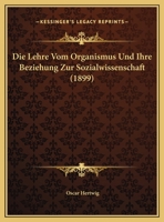 Die Lehre Vom Organismus Und Ihre Beziehung Zur Sozialwissenschaft: Universit�tsfestrede Mit ... 1149660015 Book Cover