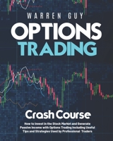 Options Trading Crash Course: How to Invest in the Stock Market and Generate Passive Income with Options Trading Including Useful Tips and Strategies Used by Professional Traders 1802224947 Book Cover