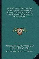 Bijdrage Ter Aanwijzing Van De Grondslagen, Waarop De Afschaffing Der Slavernij In Suriname Dient Gevestigd Te Worden (1858) 1160046107 Book Cover