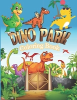 Dino Park Coloring Book: The ultimate dinosaur coloring book for Dino lover Baby Dinosaurs coloring book for girls boys and toddler and adult dinosaur coloring book for kids great gift coloring book p 1698887027 Book Cover
