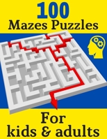 100 Mazes Puzzles For Kids & Adults: Brain Challenge, Extreme Maze Challenges to Complete, large print Workbook for Games, Puzzles, and Problem-Solving B088BJD33S Book Cover