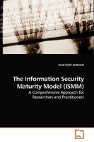 The Information Security Maturity Model (ISMM): A Comprehensive Approach for Researchers and Practitioners 3639198476 Book Cover