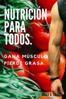 Nutrición para todos.: Gana Músculo y Pierde Grasa. B08HGNS858 Book Cover