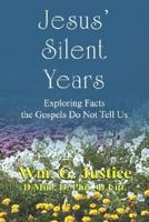 Jesus' Silent Years: Exploring Facts the Gospels Do Not Tell Us 1414037554 Book Cover