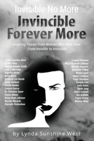 Invisible No More; Invincible Forever More: Inspiring Stories From Women Who Have Gone From Invisible to Invincible 1734875941 Book Cover