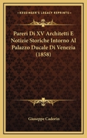 Pareri Di XV Architetti E Notizie Storiche Intorno Al Palazzo Ducale Di Venezia (1858) 1141497182 Book Cover