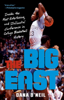 The Big East: Inside the Most Entertaining and Influential Conference in College Basketball History 0593237951 Book Cover