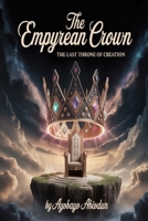 The Empyrean Crown: The Last Throne of Creation. B0GHX32HVJ Book Cover