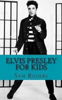 Elvis for Kids: A Biography of Elvis Presley Just for Kids! 1491062142 Book Cover