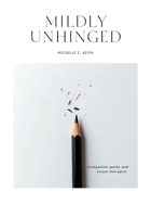Mildly Unhinged: A Guided Journal to Embrace Chaos with Humor, Healing and Creative Reflection B0FH76X47J Book Cover