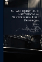 M. Fabii Quintiliani Institutionum Oratoriarum Libri Duodecim, Volume 2... 1273030494 Book Cover