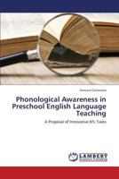 Phonological Awareness in Preschool English Language Teaching: A Proposal of Innovative EFL Tasks 3659334294 Book Cover