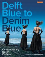 Delft Blue to Denim Blue: Contemporary Dutch Fashion 1784531979 Book Cover