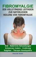 FIBROMYALGIE : Der vollständige Leitfaden zur natürlichen Heilung von Fibromyalgie: Diät - Natürliche Behandlungen - Schmerzen Lindern - Ernährung - Ratgeber - Therapie Homöopathie B08BW5Y2SW Book Cover