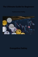 Cryptocurrency Trading: The Ultimate Guide for Beginners 1806309270 Book Cover