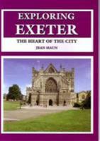 Exploring Exeter: the Heart of the City 1899073396 Book Cover